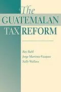 E-Book (epub) The Guatemalan Tax Reform von Roy Bahl, George Martinez-Vazquez, Sally Wallace