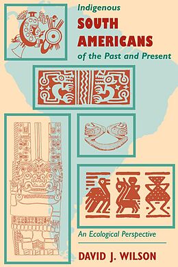 E-Book (epub) Indigenous South Americans Of The Past And Present von David J. Wilson
