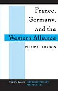 E-Book (epub) France, Germany, and the Western Alliance von Philip H. Gordon