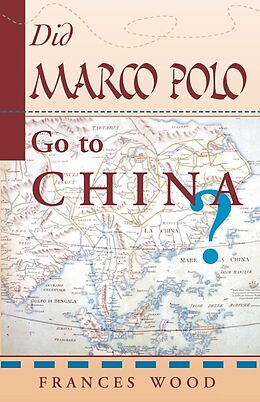 E-Book (epub) Did Marco Polo Go To China? von Frances Wood