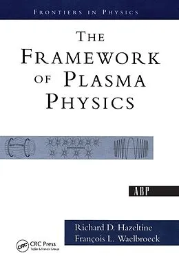 E-Book (epub) The Framework Of Plasma Physics von Richard D. Hazeltine, Francois L. Waelbroeck