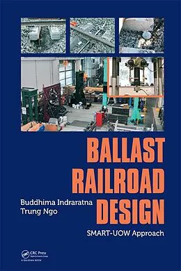E-Book (epub) Ballast Railroad Design: SMART-UOW Approach von Buddhima Indraratna, Trung Ngo