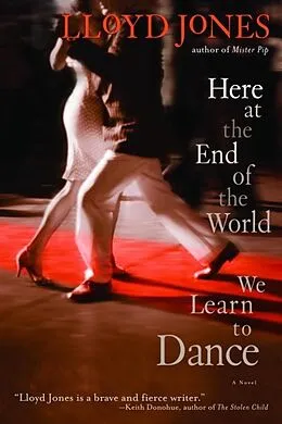 E-Book (epub) Here at the End of the World We Learn to Dance von Lloyd Jones