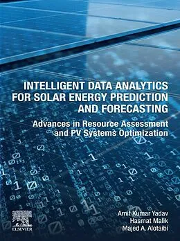 E-Book (epub) Intelligent Data Analytics for Solar Energy Prediction and Forecasting von Amit Kumar Yadav, Hasmat Malik, Majed A. Alotaibi