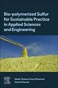 Couverture cartonnée Bio-polymerized Sulfur for Sustainable Practice in Applied Sciences and Engineering de Abdel-Mohsen O. Mohamed, Maisa El Gamal