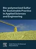 E-Book (epub) Bio-polymerized Sulfur for Sustainable Practice in Applied Sciences and Engineering von Abdel-Mohsen O. Mohamed, Maisa El Gamal
