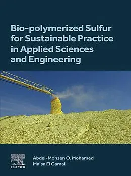 E-Book (epub) Bio-polymerized Sulfur for Sustainable Practice in Applied Sciences and Engineering von Abdel-Mohsen O. Mohamed, Maisa El Gamal