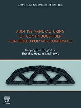 E-Book (epub) Additive Manufacturing of Continuous Fiber Reinforced Polymer Composites von Xiaoyong Tian, Tengfei Liu, Zhanghao Hou