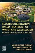 E-Book (epub) Electrocoagulation Based Treatment of Water and Wastewater von Mihir Kumar Purkait, Pranjal Pratim Das, Mukesh Sharma