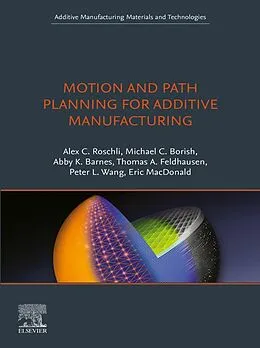 E-Book (epub) Motion and Path Planning for Additive Manufacturing von Alex C. Roschli, Michael C. Borish, Abby K. Barnes