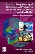 Couverture cartonnée Practical Programming of Finite Element Procedures for Solids and Structures with MATLAB: From Elasticity to Plasticity de Salar Farahmand-Tabar, Kian Aghani