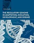 E-Book (epub) The Regulatory Genome in Adaptation, Evolution, Development, and Disease von Moyra Smith