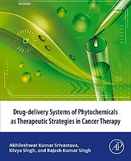 E-Book (epub) Drug-delivery systems of phytochemicals as therapeutic strategies in cancer therapy von Akhileshwar Kumar Srivastava, Divya Singh, Rajesh Kumar Singh
