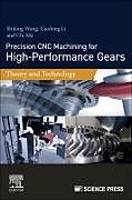 Couverture cartonnée Precision CNC Machining for High-Performance Gears de Shilong Wang, Guolong Li, Chi Ma