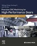 E-Book (epub) Precision CNC Machining for High-Performance Gears von Shilong Wang, Guolong Li, Chi Ma