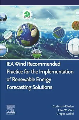 E-Book (epub) IEA Wind Recommended Practice for the Implementation of Renewable Energy Forecasting Solutions von Corinna Möhrlen, John W. Zack, Gregor Giebel