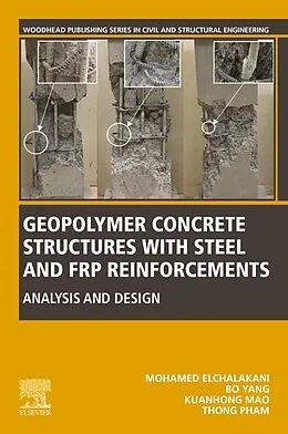 E-Book (epub) Geopolymer Concrete Structures with Steel and FRP Reinforcements von Mohamed Elchalakani, Bo Yang, Kuanhong Mao