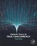 E-Book (epub) Algebraic Theory for True Concurrency von Yong Wang