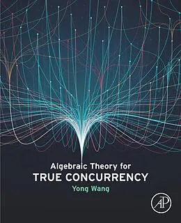 E-Book (epub) Algebraic Theory for True Concurrency von Yong Wang