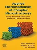 E-Book (epub) Applied Micromechanics of Complex Microstructures von Majid Baniassadi, Mostafa Baghani, Yves Rémond