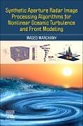 Couverture cartonnée Synthetic Aperture Radar Image Processing Algorithms for Nonlinear Oceanic Turbulence and Front Modeling de Maged Marghany