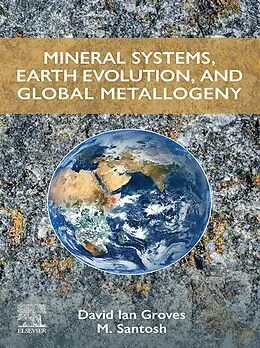 E-Book (epub) Mineral Systems, Earth Evolution, and Global Metallogeny von David Ian Groves, M. Santosh