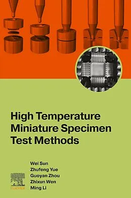 E-Book (epub) High Temperature Miniature Specimen Test Methods von DS. c Sun, Zhufeng Yue Ph. D, Guoyan Zhou