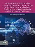 E-Book (epub) Data Science, Interactive Visualizations, and Generative AI Tools for the Analysis of Qualitative, Mixed-Methods, and Multimodal Evidence von Manuel González Canché