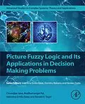 E-Book (epub) Picture Fuzzy Logic and Its Applications in Decision Making Problems von Chiranjibe Jana, Madhumangal Pal, Valentina Emilia Balas