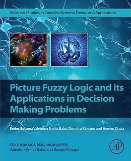 E-Book (epub) Picture Fuzzy Logic and Its Applications in Decision Making Problems von Chiranjibe Jana, Madhumangal Pal, Valentina Emilia Balas