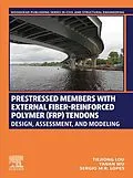 E-Book (epub) Prestressed Members with External Fiber-Reinforced Polymer (FRP) Tendons von Tiejiong Lou, Yanan Wu, Sergio M. R. Lopes