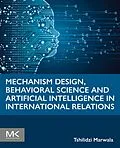 E-Book (epub) Mechanism Design, Behavioral Science and Artificial Intelligence in International Relations von Tshilidzi Marwala