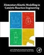 Kartonierter Einband Elementary Kinetic Modelling in Catalytic Reaction Engineering von Thybaut Joris W., Jeroen Lauwaert, Jeroen Poissonnier
