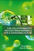 Couverture cartonnée Fuel Cells Technology and Electrode Materials for a Sustainable Future de Kumar Anuj, Ram K. Gupta