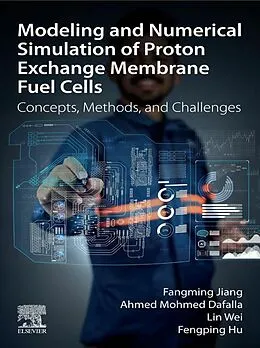 E-Book (epub) Modeling and Numerical Simulation of Proton Exchange Membrane Fuel Cells von Fangming Jiang, Mohmed Ahmed Dafalla, Wei Lin