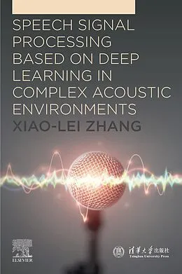 E-Book (epub) Speech Signal Processing Based on Deep Learning in Complex Acoustic Environments von Xiao-Lei Zhang