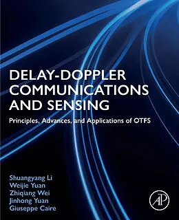 E-Book (epub) Delay-Doppler Communications and Sensing von M. S and Ph. D Li B. S., MSc Yuan BSc, Zhiqiang Wei