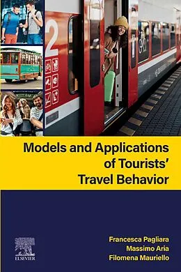 E-Book (epub) Models and Applications of Tourists' Travel Behavior von Francesca Pagliara, Massimo Aria, Filomena Mauriello