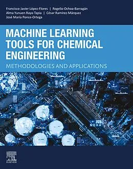 E-Book (epub) Machine Learning Tools for Chemical Engineering von Francisco Javier López-Flores, Rogelio Ochoa-Barragán, Alma Yunuen Raya-Tapia