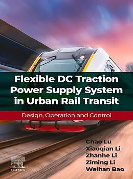 E-Book (epub) Flexible DC Traction Power Supply System in Urban Rail Transit von Chao Lu, Xiaoqian Li, Zhanhe Li