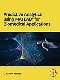 E-Book (pdf) Predictive Analytics using MATLAB(R) for Biomedical Applications von L. Ashok Kumar