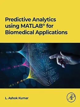 E-Book (pdf) Predictive Analytics using MATLAB(R) for Biomedical Applications von L. Ashok Kumar