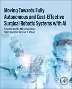Kartonierter Einband Moving Towards Fully Autonomous and Cost-Effective Surgical Robotic Systems with AI von Tawanda Mushiri, Marvellous Moyo, Habib Noorbhai