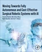 Couverture cartonnée Moving Towards Fully Autonomous and Cost-Effective Surgical Robotic Systems with AI de Tawanda Mushiri, Marvellous Moyo, Habib Noorbhai