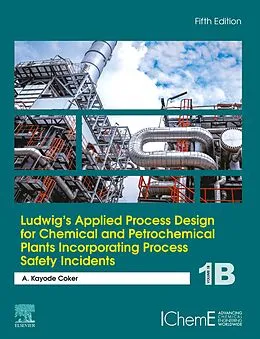 E-Book (epub) Ludwig's Applied Process Design for Chemical and Petrochemical Plants Incorporating Process Safety Incidents von A. Kayode Coker