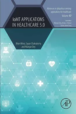 E-Book (epub) IoMT Applications in Healthcare 5.0 von Bitan Misra, Sayan Chakraborty, Nilanjan Dey