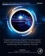 Couverture cartonnée Digital Healthcare, Digital Transformation and Citizen Empowerment in Asia-Pacific and Europe for a Healthier Society de 