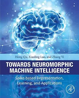 E-Book (epub) Towards Neuromorphic Machine Intelligence von Hong Qu, Xiaoling Luo, Zhang Yi