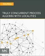 Couverture cartonnée Truly Concurrent Process Algebra With Localities de Wang Yong