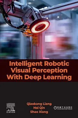 E-Book (epub) Intelligent Robotic Visual Perception with Deep Learning von Qiaokang Liang, Hai Qin candidate, Shao Xiang